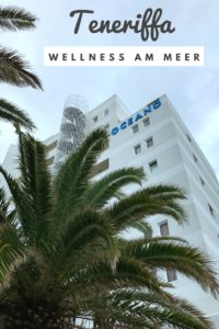 (Werbung) Océano Hotel Health Spa, Teneriffa: Wellness am Meer #Spanien #Kanaren #Teneriffa #Wellness #Spa